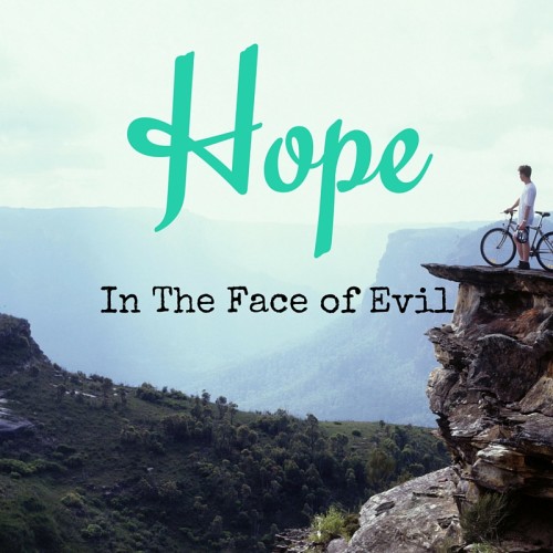 Hope In the Face of Evil